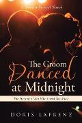The Groom Danced at Midnight: The Story of a Man Who Loved Too Much