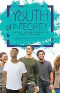 The Youth of Integrity: Young and Proud, Living an Intentional Life That Shouts God's Fame