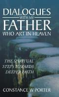 Dialogues with My Father Who Art in Heaven: The Spiritual Steps Towards Deeper Faith