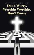 Don't Worry, Worship Worship, Don't Worry