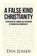 A False Kind of Christianity: A Conservative Evangelical Refutation of Progressive Christianity