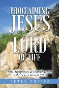 Proclaiming Jesus as the Lord of Life: Jesus' Significance as Messiah as seen in the New Testament letters