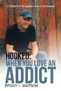 Hooked: When You Love an Addict: A Christian Perspective and Workbook