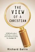 The View of a Christian: 10 Biblical truths of God's view, to take you from where you are into the abundant life