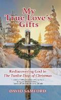 My True Love's Gifts: Rediscovering God in The Twelve Days of Christmas