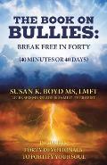 The Book on Bullies: Break Free in Forty (40 Minutes or 40 Days): Includes Forty Devotionals to Fortify Your Soul