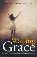 Waiting for Grace: How to Make the Most of Your Suffering