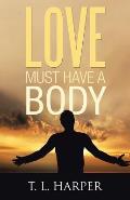 Love Must Have a Body