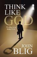 Think like God: The Key to a Better Life