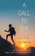 A Call to the Edge: One Ordinary Person of Faith Embracing an Extraordinary Vision of God