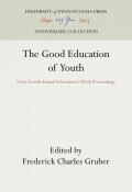 The Good Education of Youth: Forty-Fourth Annual Schoolmen's Week Proceedings