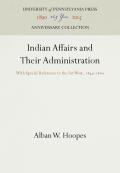 Indian Affairs and Their Administration: With Special Reference to the Far West, 1849-186