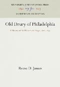 Old Drury of Philadelphia: A History of the Philadelphia Stage, 18-1835