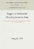 Stages of Industrial Development in Asia: A Comparative History of the Cotton Industry in Japan, India, China, and Korea