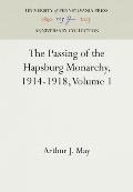 The Passing of the Hapsburg Monarchy, 1914-1918, Volume 1