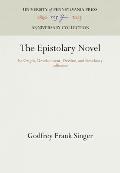 The Epistolary Novel: Its Origin, Development, Decline, and Residuary Influence