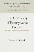 The University of Pennsylvania Faculty: A Study in American Higher Education