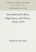 International Labor, Diplomacy, and Peace, 1914-1919