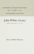 John White Geary: Soldier-Statesman, 1819-1873