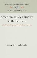 American-Russian Rivalry in the Far East: A Study in Diplomacy and Power Politics, 1895-1914