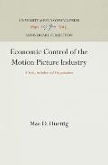 Economic Control of the Motion Picture Industry: A Study in Industrial Organization
