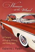 Women at the Wheel A Century of Buying Driving & Fixing Cars