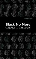 Black No More: Being an Account of the Strange and Wonderful Workings of Science in the Land of the Free A.D. 1933-1940