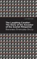 The Laughing Cavalier: The Story of the Ancestor of the Scarlet Pimpernel