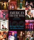 American Theatre Wing, an Oral History: 100 Years, 100 Voices, 100 Million Miracles