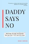 Daddy says no: Making daring decisions for greater life satisfaction.