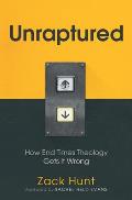 Unraptured: How End Times Theology Gets It Wrong