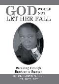 God Would Not Let Her Fall: Breaking through Barriers to Success