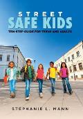 Street-Safe Kids: Ten-Step Guide for Teens and Adults