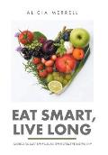 Eat Smart, Live Long: There Is No Diet That Can Do What Healthy Eating Can