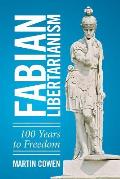 Fabian Libertarianism: 100 Years to Freedom