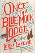 Once in a Blue Moon Lodge A Novel
