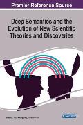 Deep Semantics and the Evolution of New Scientific Theories and Discoveries