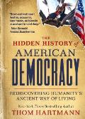 The Hidden History of American Democracy: Rediscovering Humanity's Ancient Way of Living