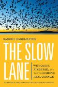 Slow Lane Why Quick Fixes Fail & How to Achieve Real Change