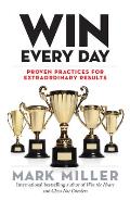 Win Every Day Proven Practices for Extraordinary Results