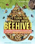 Turn This Book Into a Beehive & 19 Other Experiments & Activities That Explore the Amazing World of Bees