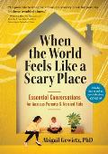 When the World Feels Like a Scary Place Essential Conversations for Anxious Parents & Worried Kids