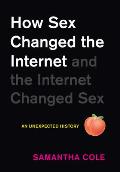 How Sex Changed the Internet and the Internet Changed Sex: A History