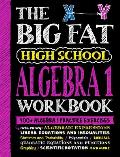 Big Fat High School Algebra 1 Workbook 400+ Algebra 1 Practice Exercises