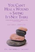 You Can't Heal a Wound by Saying It's Not There: Overcoming Your Past, Embracing Your Future