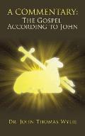A Commentary: The Gospel According to John
