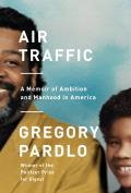 Air Traffic A Memoir of Ambition & Manhood in America