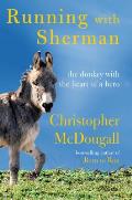 Running With Sherman: The Donkey With the Heart of a Hero