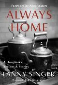 Always Home A Daughters Recipes & Stories Foreword by Alice Waters