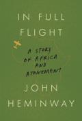 In Full Flight A Story of Africa & Atonement